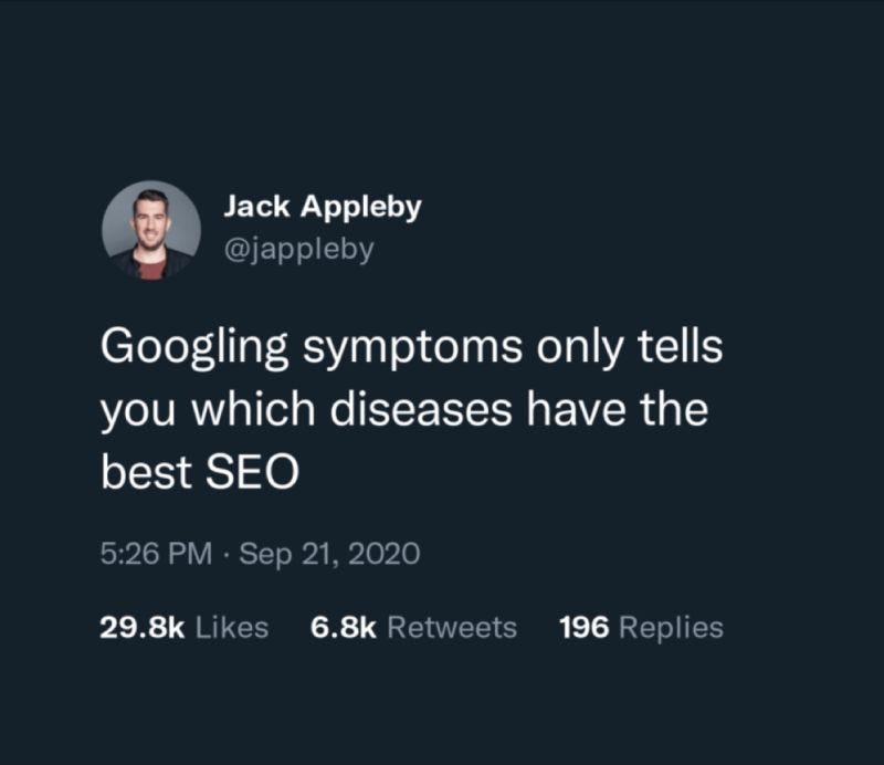 A tweet that says Googling symptoms just tells you which diseases have the best SEO. He isn’t wrong.