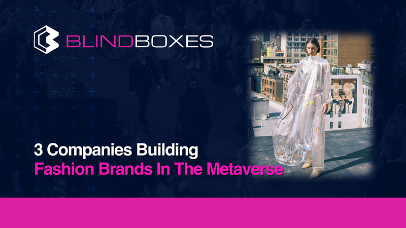 3 Companies building fashion brands in the Metaverse