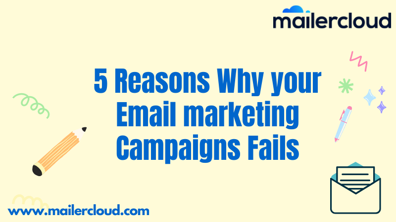 5 Reasons Why your Email marketing Campaigns Fails