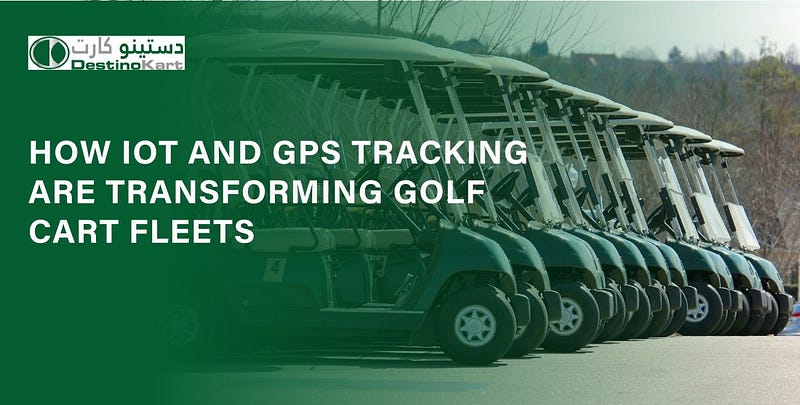 How IoT and GPS Tracking Are Transforming Golf Cart Fleets