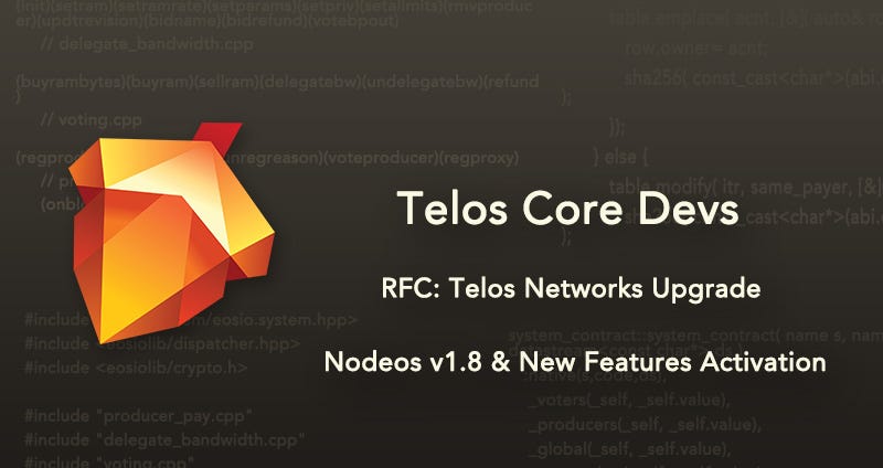 Telos Core Developers — RFC: Telos Networks Upgrade to Nodeos 1.8.x and New Features Activation