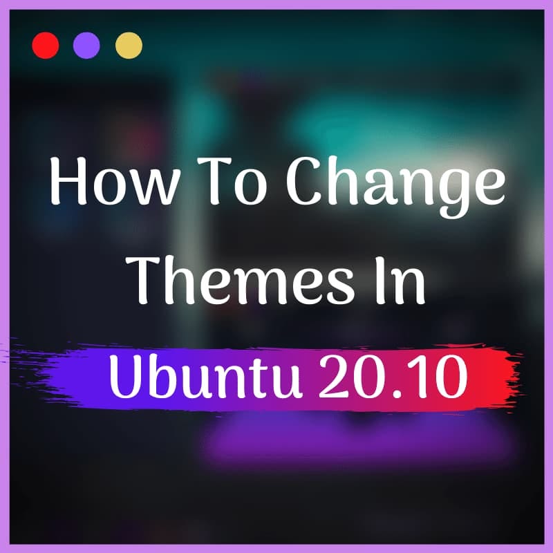 A hero image for how to change themes in Ubuntu.
