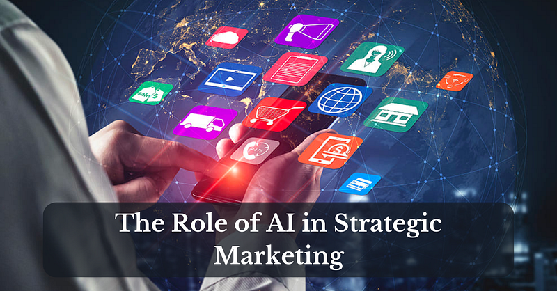 The role of AI in strategic marketing