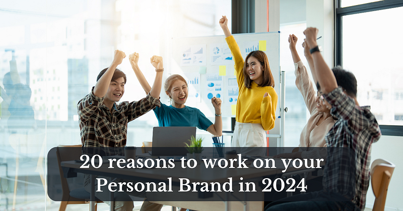 20 reasons to work on your Personal Brand in 2024