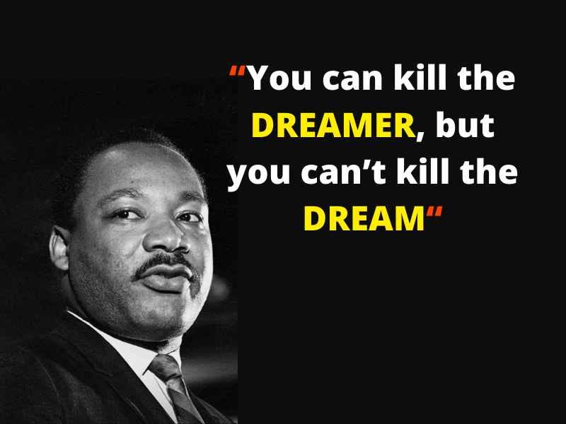 You can kill the dreamer but you can’t kill the dream by Martin Luther King quote