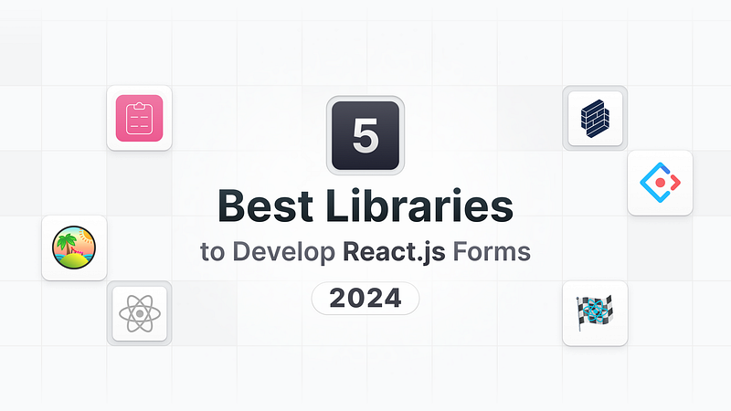 🔥 5 Best Libraries to Develop React.js Forms 2024