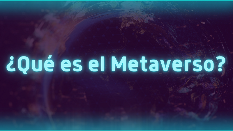¿Qué es el Metaverso?