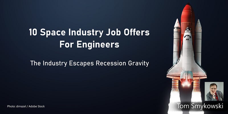 10 Space Industry Job Offers For Engineers EP 1. The Industry Escapes Recession Gravity