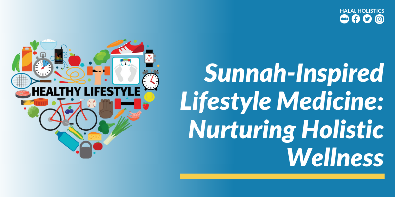 Sunnah-Inspired Lifestyle Medicine: Nurturing Holistic Wellness