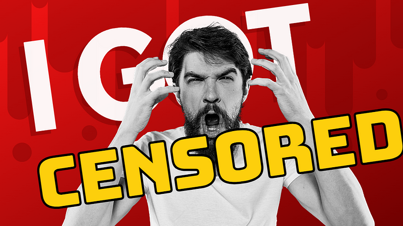 “I Got Censored!” — This Could Be You