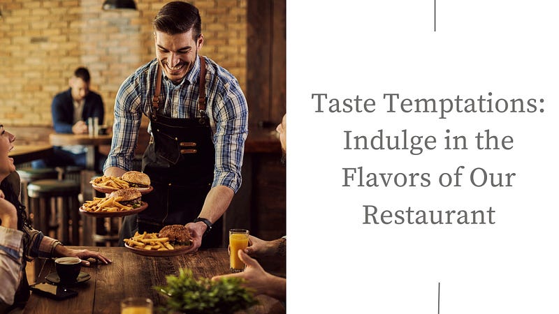 Taste Temptations: Indulge in the Flavors of Our Restaurant