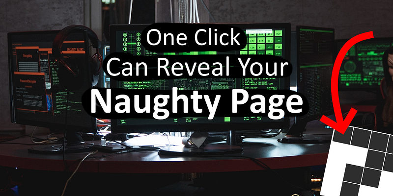 One Click May Reveal Your Naughty Page