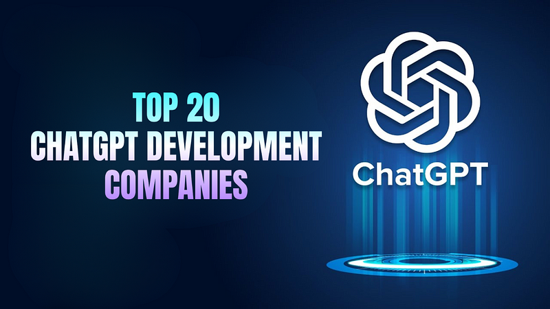 Top 20 Chatgpt Development Companies in 2025