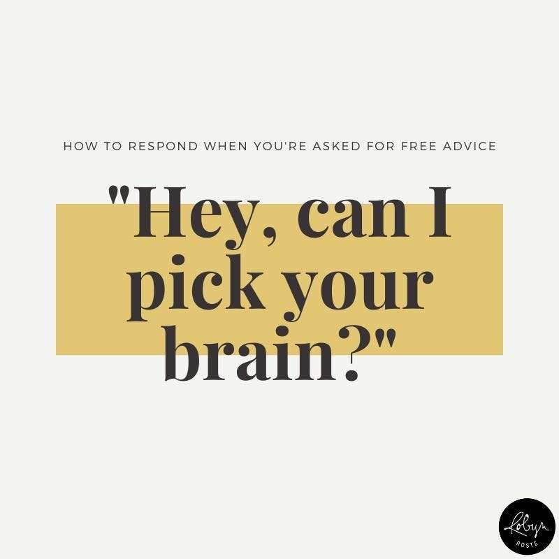 “Hey, can I pick your brain?” How to respond when you’re asked for free advice.