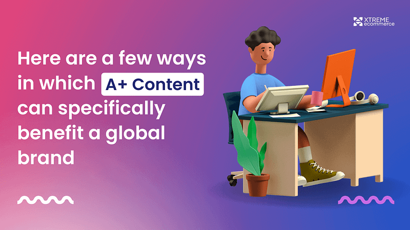 Benefits of A+ Content