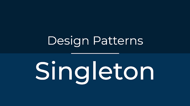 Design Patterns — Singleton
