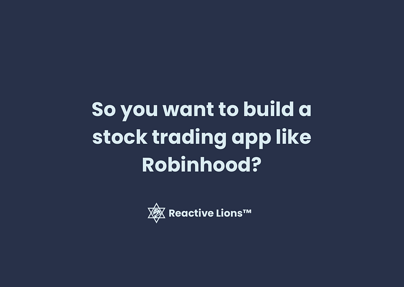 So you want to build a stock trading app like Robinhood?