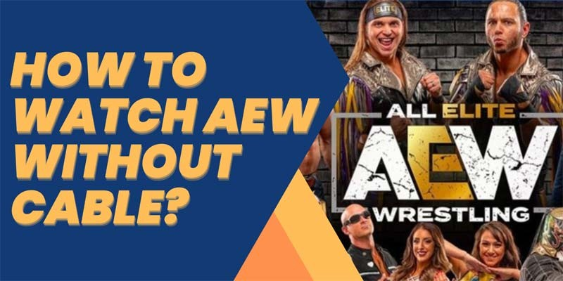 How to Watch AEW Without Cable?