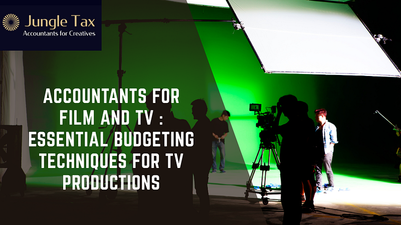Accountants for Film and TV: Essential Budgeting Techniques for TV Productions Accountants for Film and TV: Essential Budgeting Techniques for TV Productions