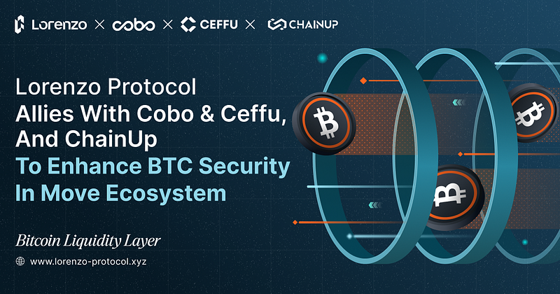 Lorenzo Protocol Allies With Cobo, Ceffu, And ChainUp To Enhance BTC Security In Move Ecosystem
