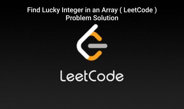 Find Lucky Integer in an Array ( LeetCode ) Problem Solution.