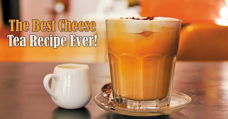 Have You Got Your Cheese Moustache Yet? This The Best Cheese Tea Recip