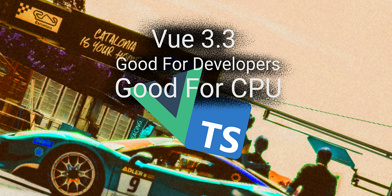 Vue.js 3.3: Great DX and 10x Faster Builds