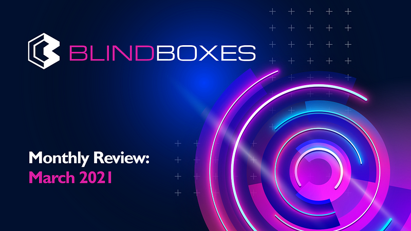 Blind Boxes Monthly Review: March 2021