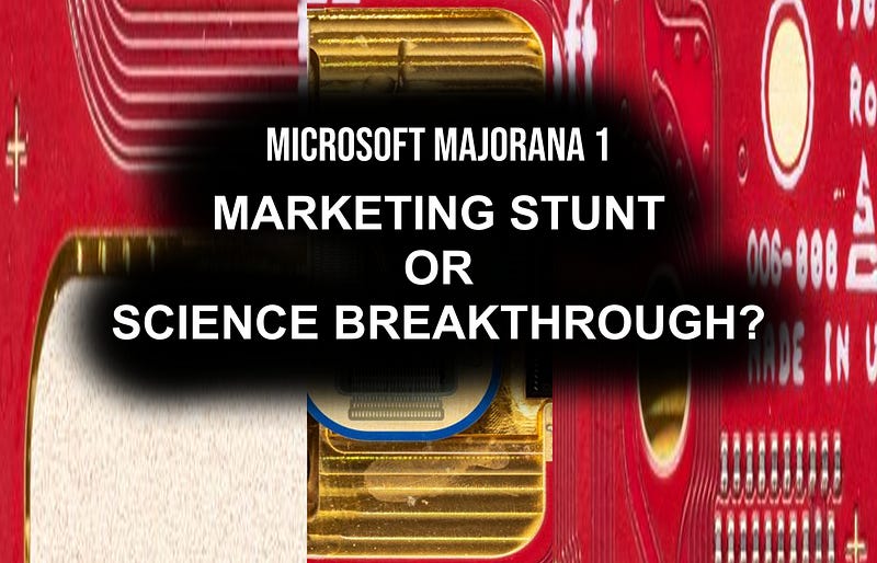 Microsoft Majorana 1 Is A Superposition Of Marketing Stunt And A Major Science Breakthrough