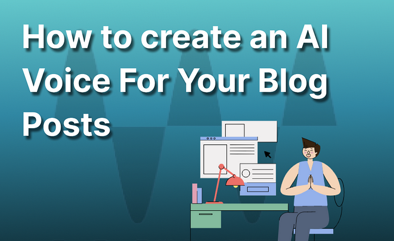 how to create ai voice for your blog posts