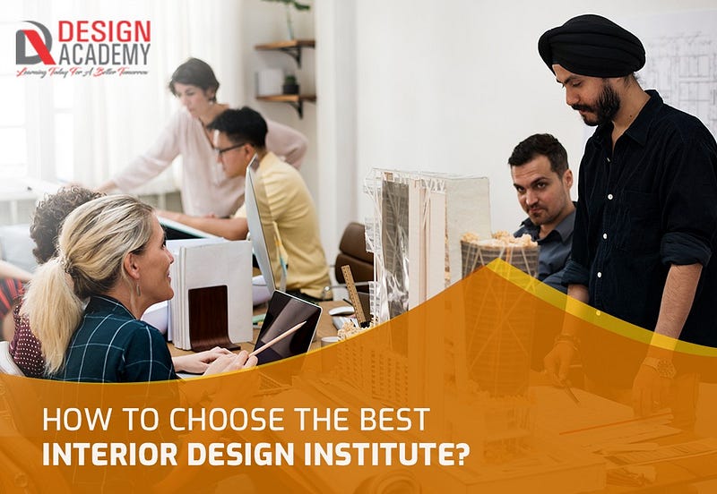 How To Choose The Best Interior Design Institute?