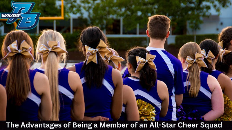 The Advantages of Being a Member of an All-Star Cheer Squad