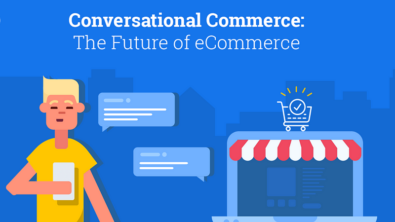 Conversational Commerce: The Future Of eCommerce - bigradar.io
