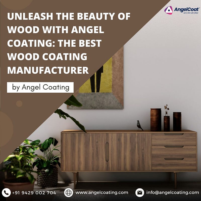 Unleash the Beauty of Wood with Angel Coating: The Best Wood Coating Manufacturer