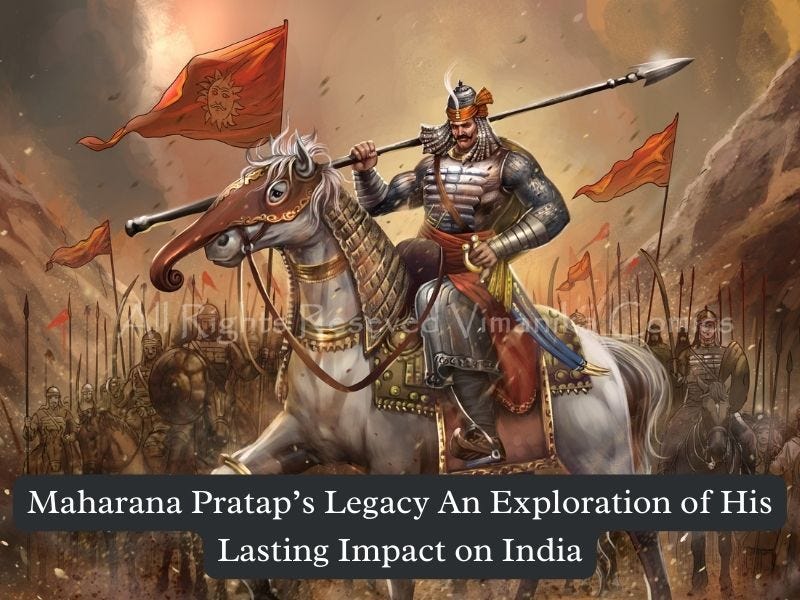 Maharana Pratap’s Legacy An Exploration of His Lasting Impact on India