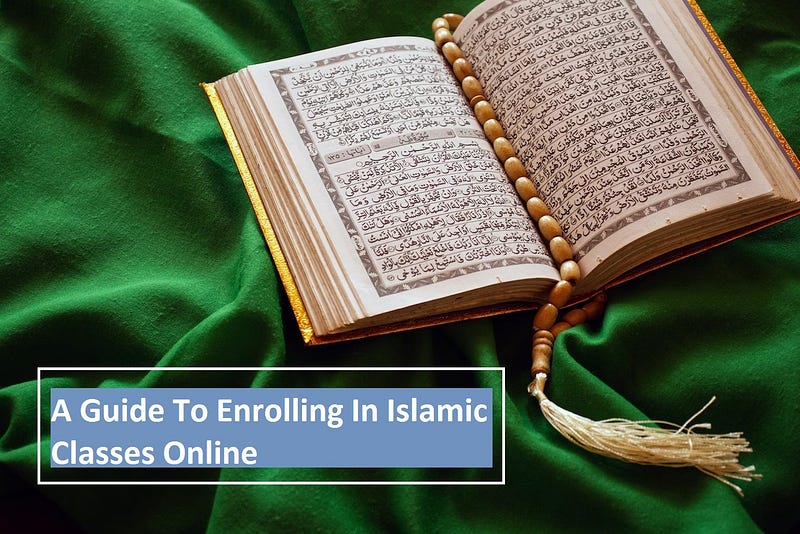 A Guide To Enrolling In Islamic Classes Online