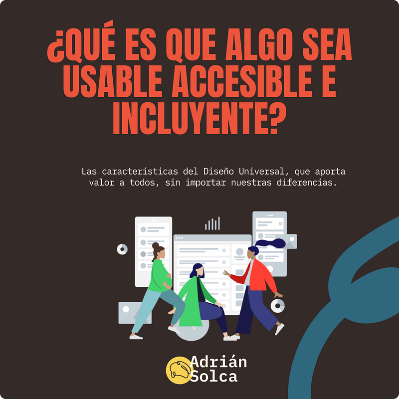 ¿Qué es que algo sea Usable, Accesible e Incluyente?