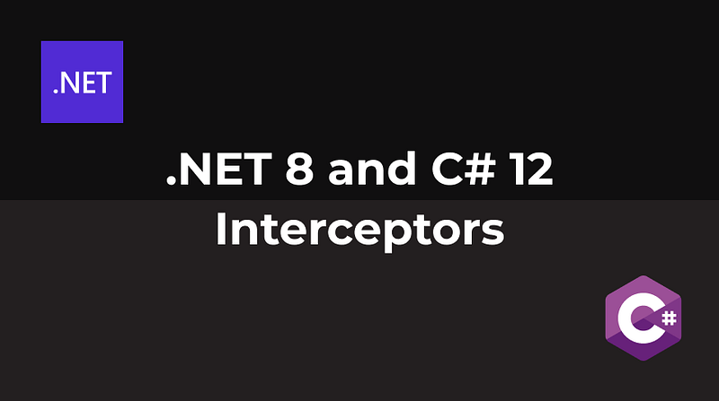 .NET 8 and C# 12 — Interceptors