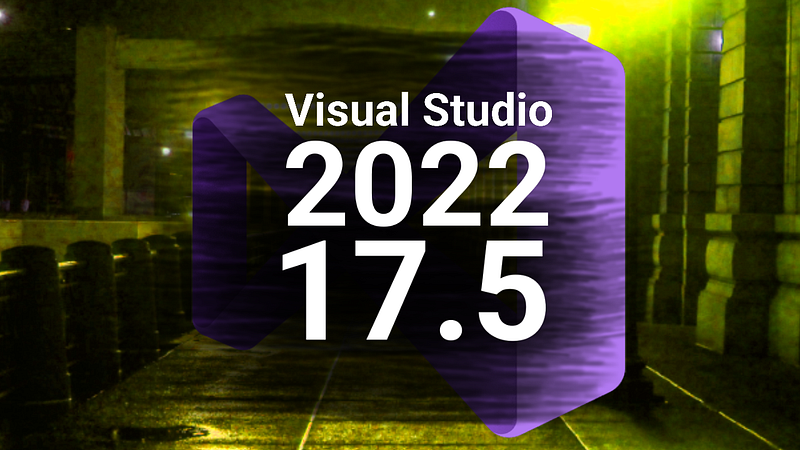 ✨ Visual Studio 2022 — 17.5 Released