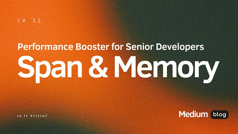 Span&lt;T&gt; and Memory&lt;T&gt; in C# 12 : Performance Booster for Senior Developers
