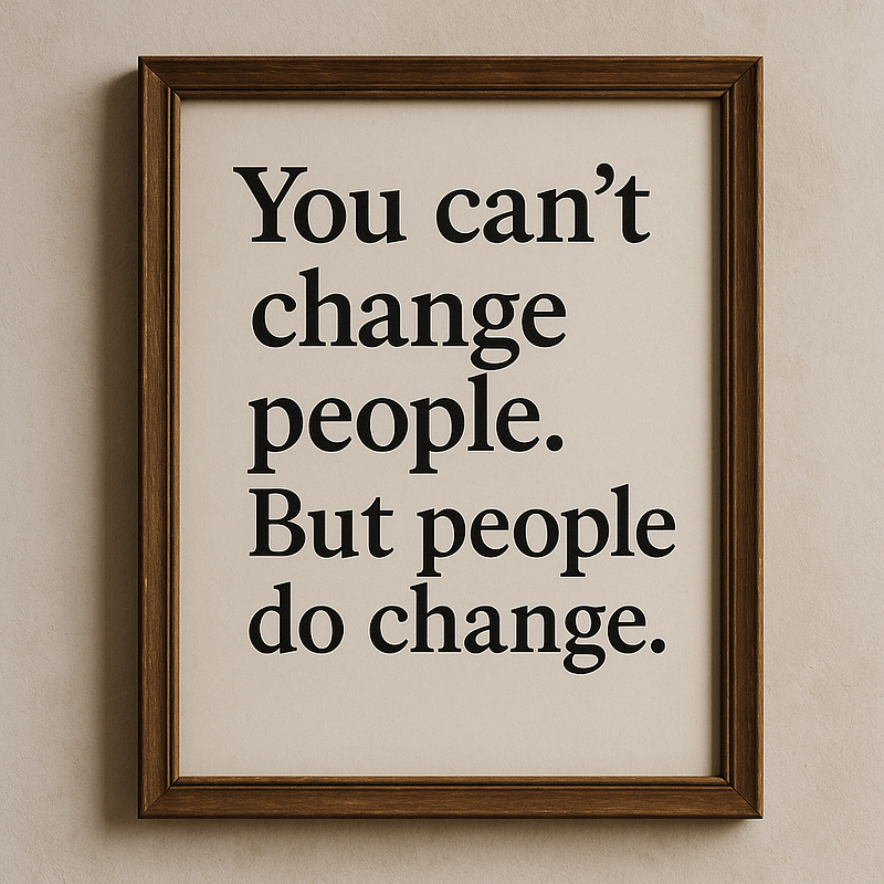 You Can’t Change People. But People Do Change