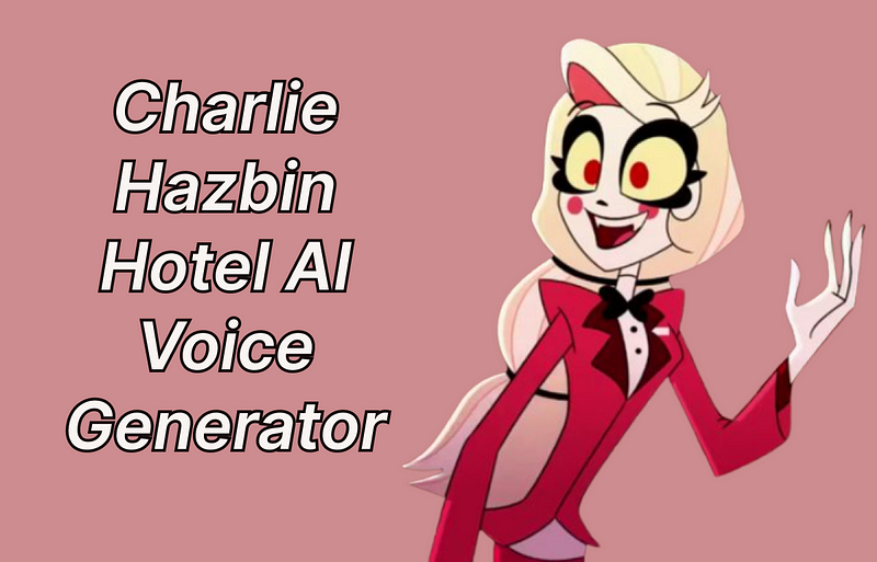 Charlie Hazbin Hotel AI voice generator Charlie Hazbin Hotel AI voice generator
