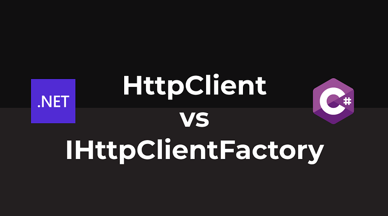 HttpClient vs IHttpClientFactory