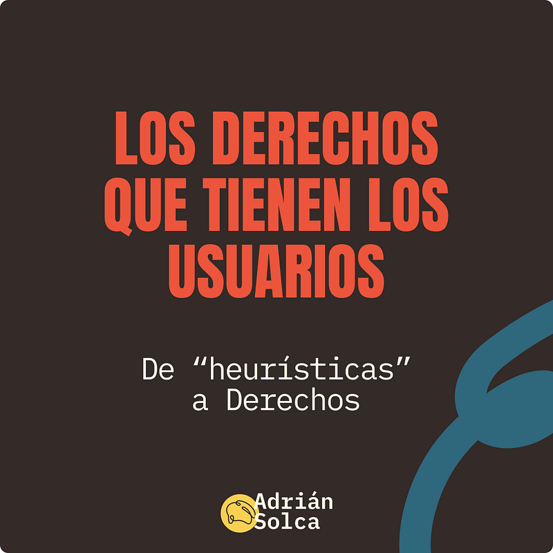 El error de Nielsen: No son heurísticas, son los Derechos de los usuarios.