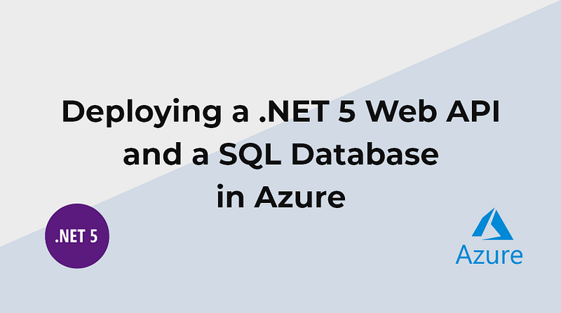 Deploying a .NET 5 Web API and a SQL Database in Azure