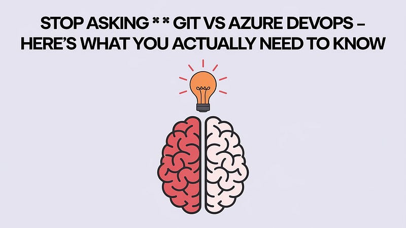 Stop Asking “Git vs Azure DevOps” — Here’s What You Actually Need to Know