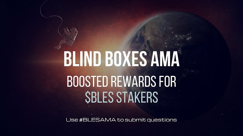Blind Boxes AMA: Ask Questions, Win $BLES