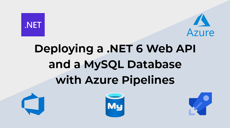 Deploying a .NET 6 Web API and a MySQL Database with Azure Pipelines