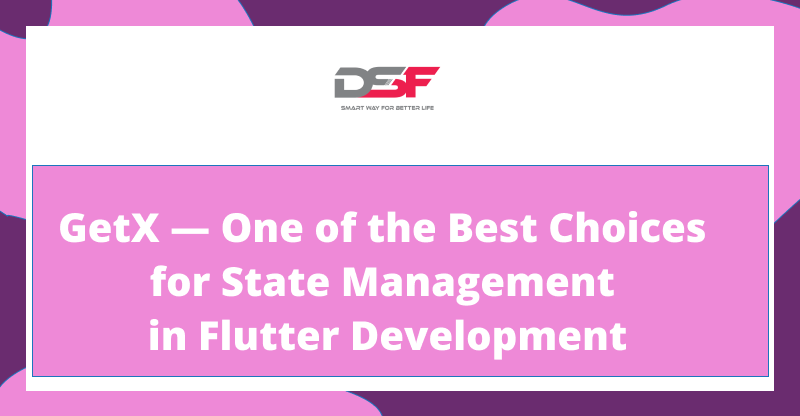 GetX — One of the Best Choices for State Management in Flutter Development