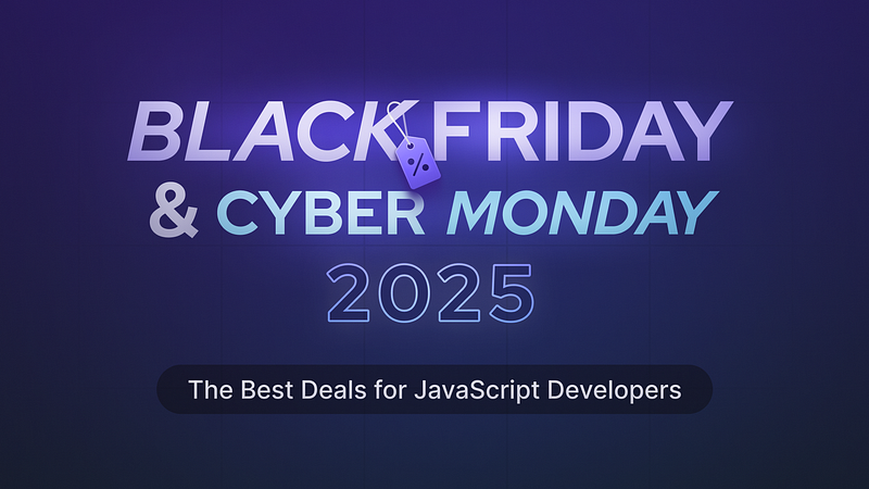 🎉 Black Friday & Cyber Monday 2025: The Best Deals for JavaScript Developers 🚀